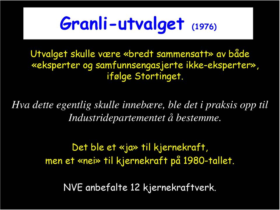 Hva dette egentlig skulle innebære, ble det i praksis opp til Industridepartementet å