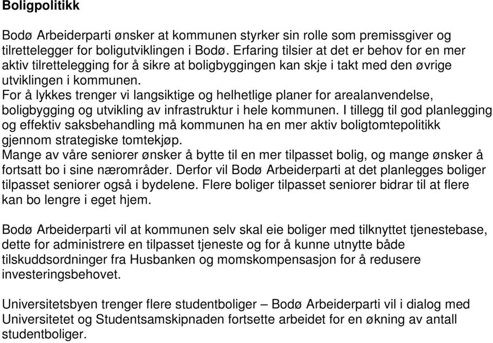 For å lykkes trenger vi langsiktige og helhetlige planer for arealanvendelse, boligbygging og utvikling av infrastruktur i hele kommunen.