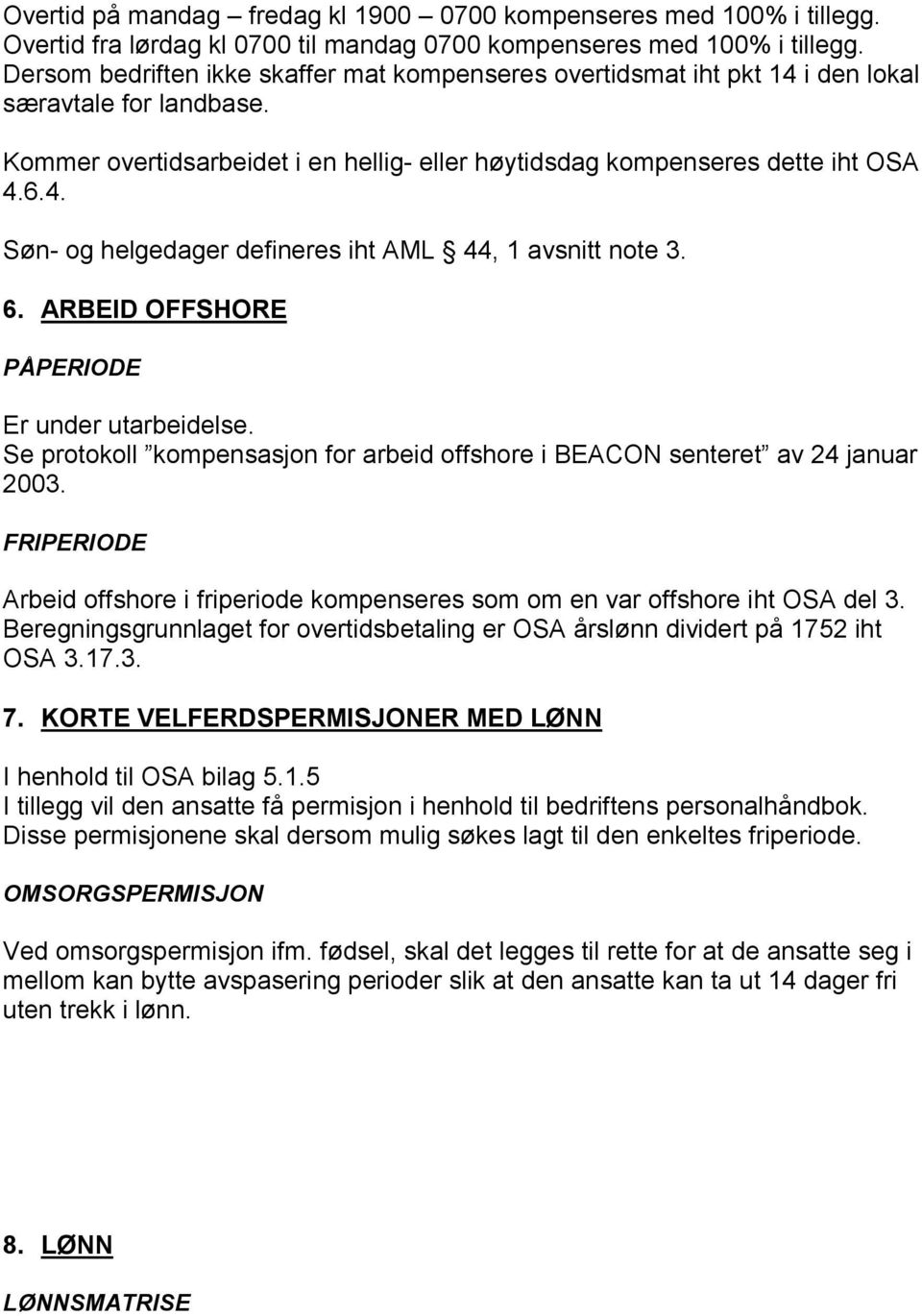 6. ARBEID OFFSHORE PÅPERIODE Er under utarbeidelse. Se protokoll kompensasjon for arbeid offshore i BEACON senteret av 24 januar 2003.