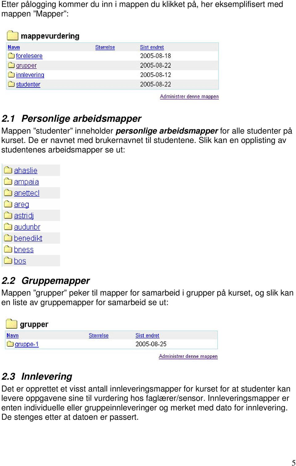 Slik kan en opplisting av studentenes arbeidsmapper se ut: 2.