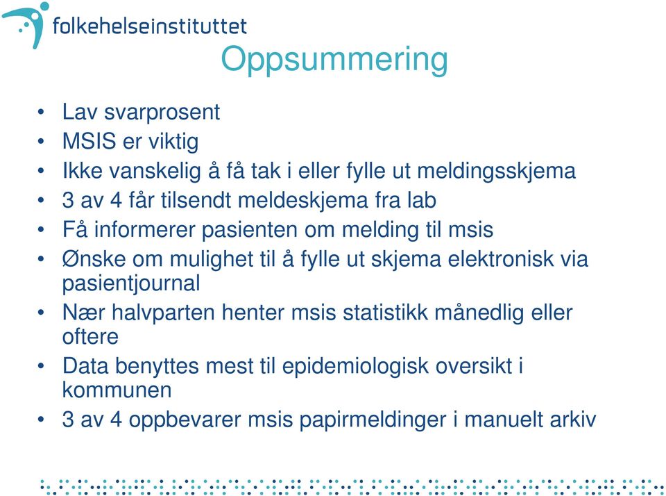 ut skjema elektronisk via pasientjournal Nær halvparten henter msis statistikk månedlig eller oftere Data