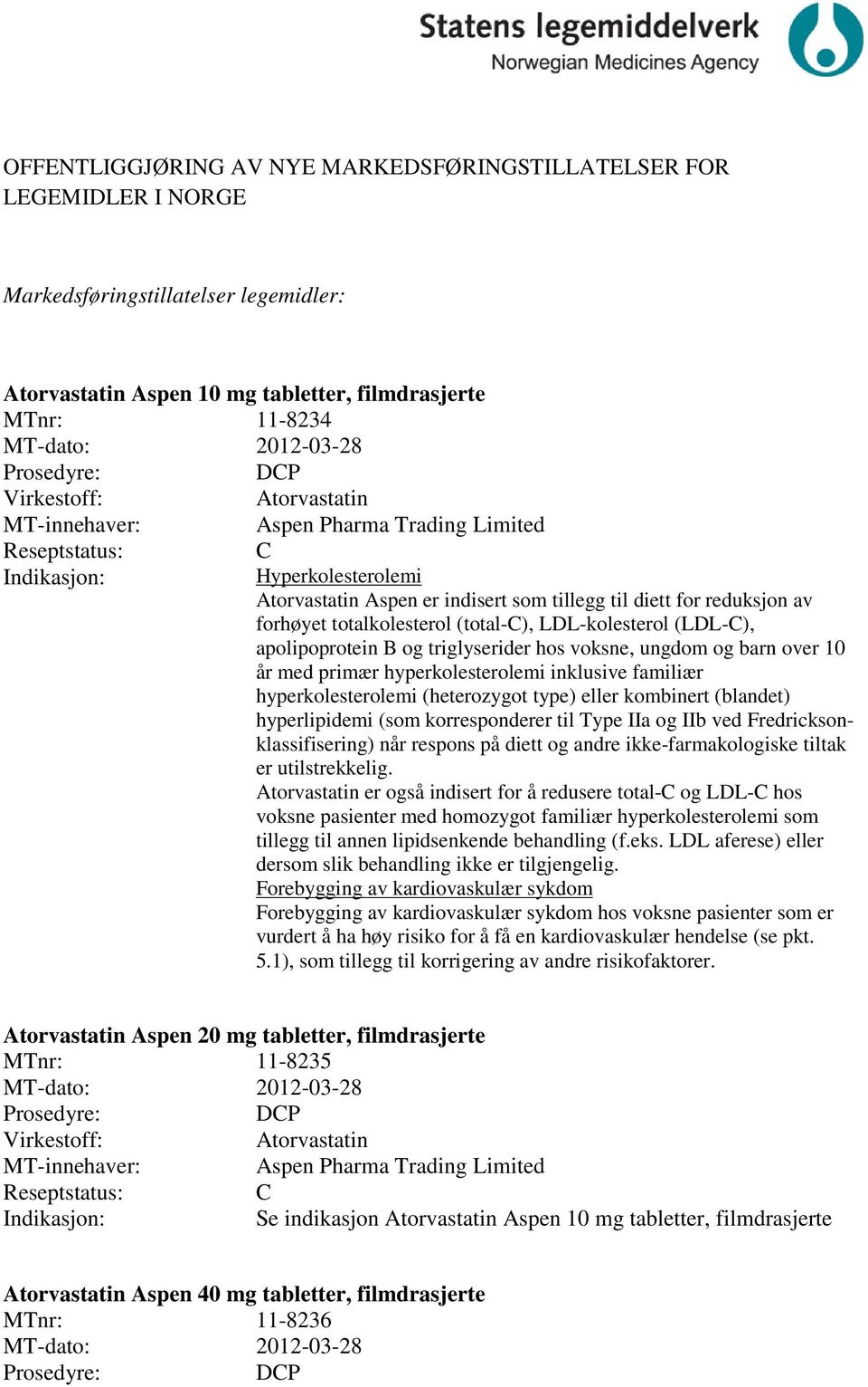 apolipoprotein B og triglyserider hos voksne, ungdom og barn over 10 år med primær hyperkolesterolemi inklusive familiær hyperkolesterolemi (heterozygot type) eller kombinert (blandet) hyperlipidemi