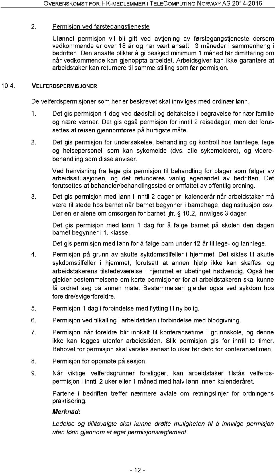 Arbeidsgiver kan ikke garantere at arbeidstaker kan returnere til samme stilling som før permisjon. 10.4.