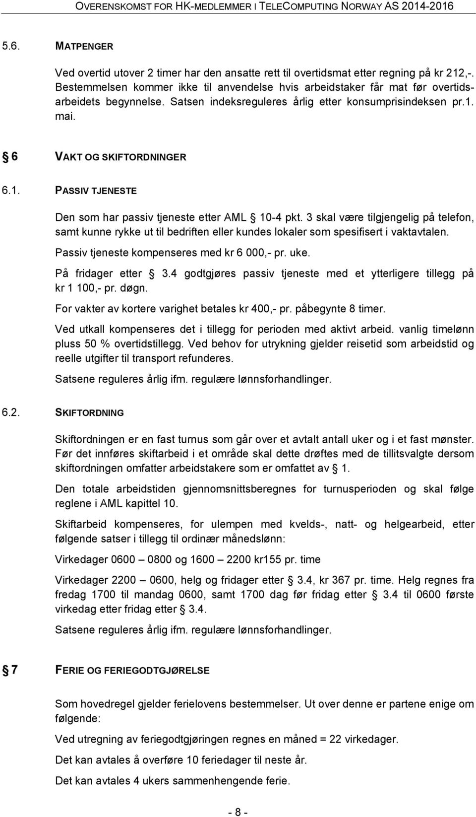 mai. 6 VAKT OG SKIFTORDNINGER 6.1. PASSIV TJENESTE Den som har passiv tjeneste etter AML 10-4 pkt.