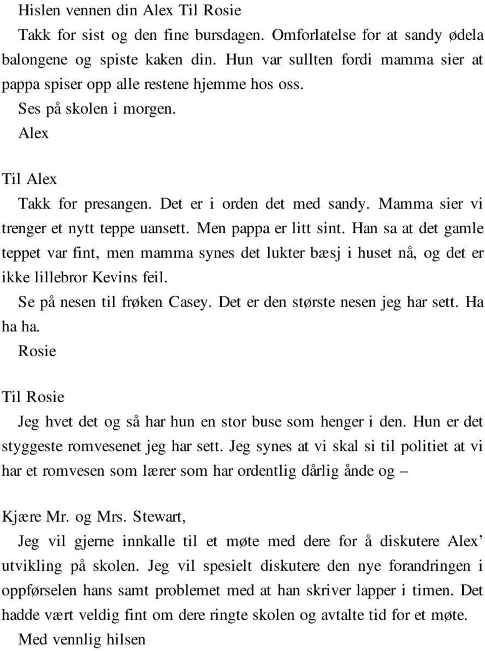 Mamma sier vi trenger et nytt teppe uansett. Men pappa er litt sint. Han sa at det gamle teppet var fint, men mamma synes det lukter bæsj i huset nå, og det er ikke lillebror Kevins feil.