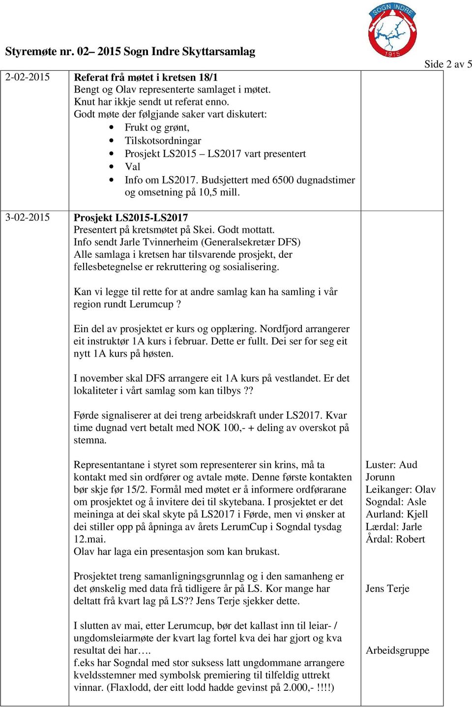 Side 2 av 5 3-02-2015 Prosjekt LS2015-LS2017 Presentert på kretsmøtet på Skei. Godt mottatt.