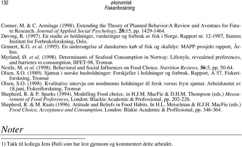 En undersøgelse af danskernes køb af fisk og skalldyr. MAPP prosjekt rapport, Århus. Myrland, Ø. et al. (1998).
