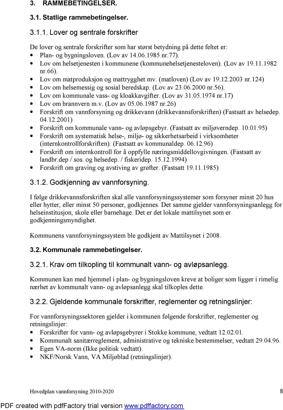 124) Lov om helsemessig og sosial beredskap. (Lov av 23.06.2000 nr.56). Lov om kommunale vass- og kloakkavgifter. (Lov av 31.05.1974 nr.17) Lov om brannvern m.v. (Lov av 05.06.1987 nr.