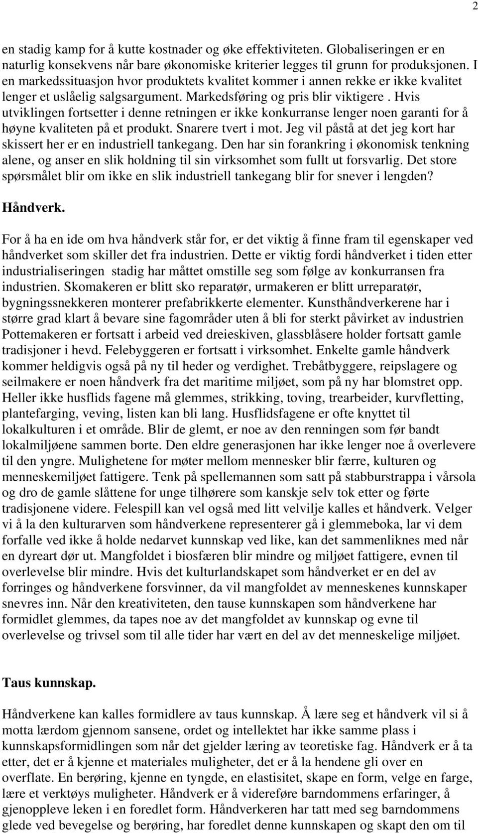 Hvis utviklingen fortsetter i denne retningen er ikke konkurranse lenger noen garanti for å høyne kvaliteten på et produkt. Snarere tvert i mot.