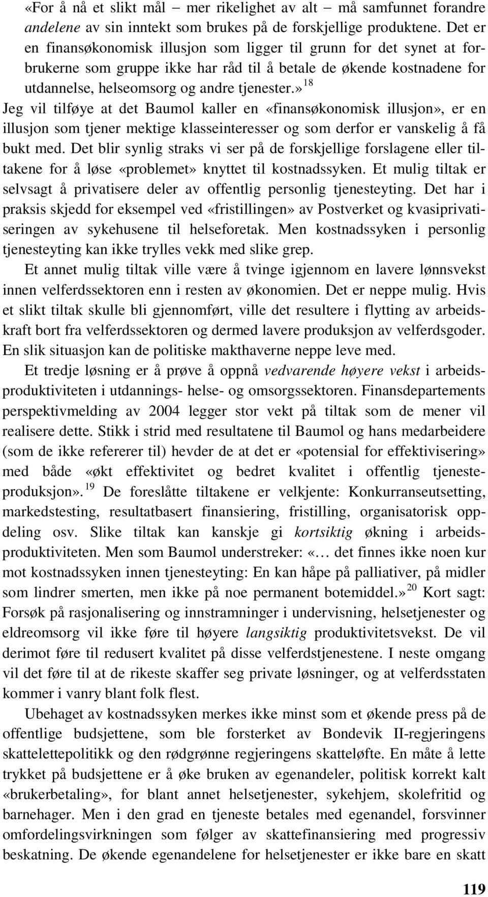 » 18 Jeg vil tilføye at det Baumol kaller en «finansøkonomisk illusjon», er en illusjon som tjener mektige klasseinteresser og som derfor er vanskelig å få bukt med.