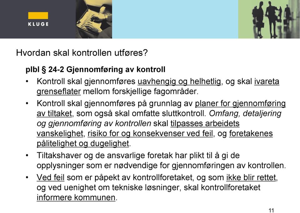 Omfang, detaljering og gjennomføring av kontrollen skal tilpasses arbeidets vanskelighet, risiko for og konsekvenser ved feil, og foretakenes pålitelighet og dugelighet.