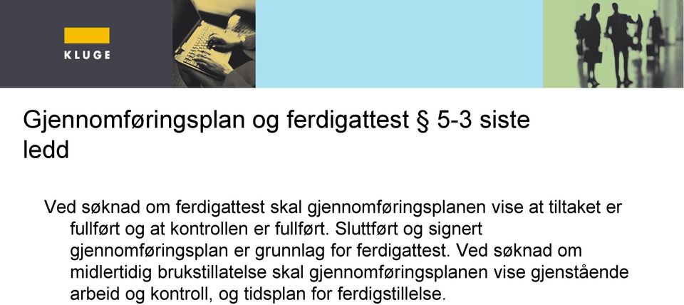 Sluttført og signert gjennomføringsplan er grunnlag for ferdigattest.