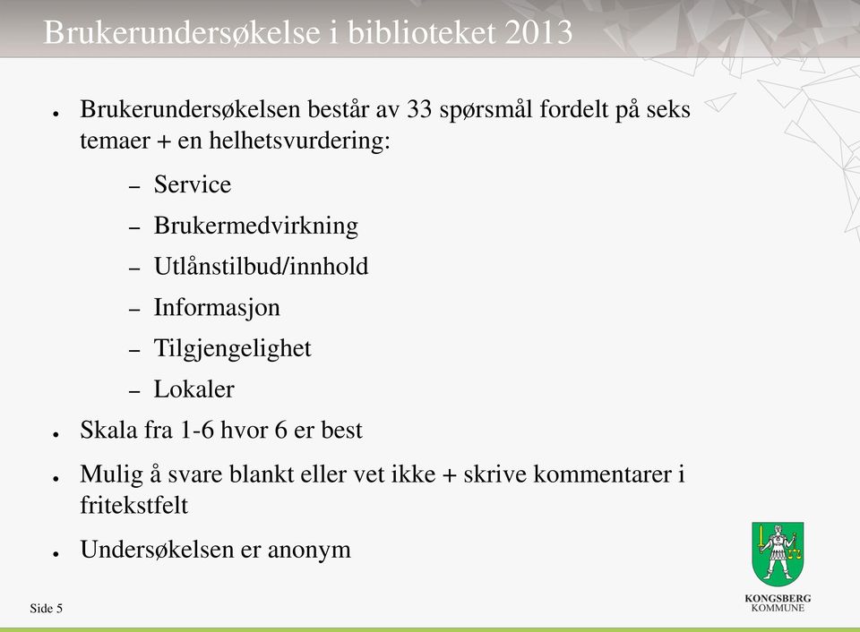 Utlånstilbud/innhold Informasjon Tilgjengelighet Lokaler Skala fra 1-6 hvor 6 er