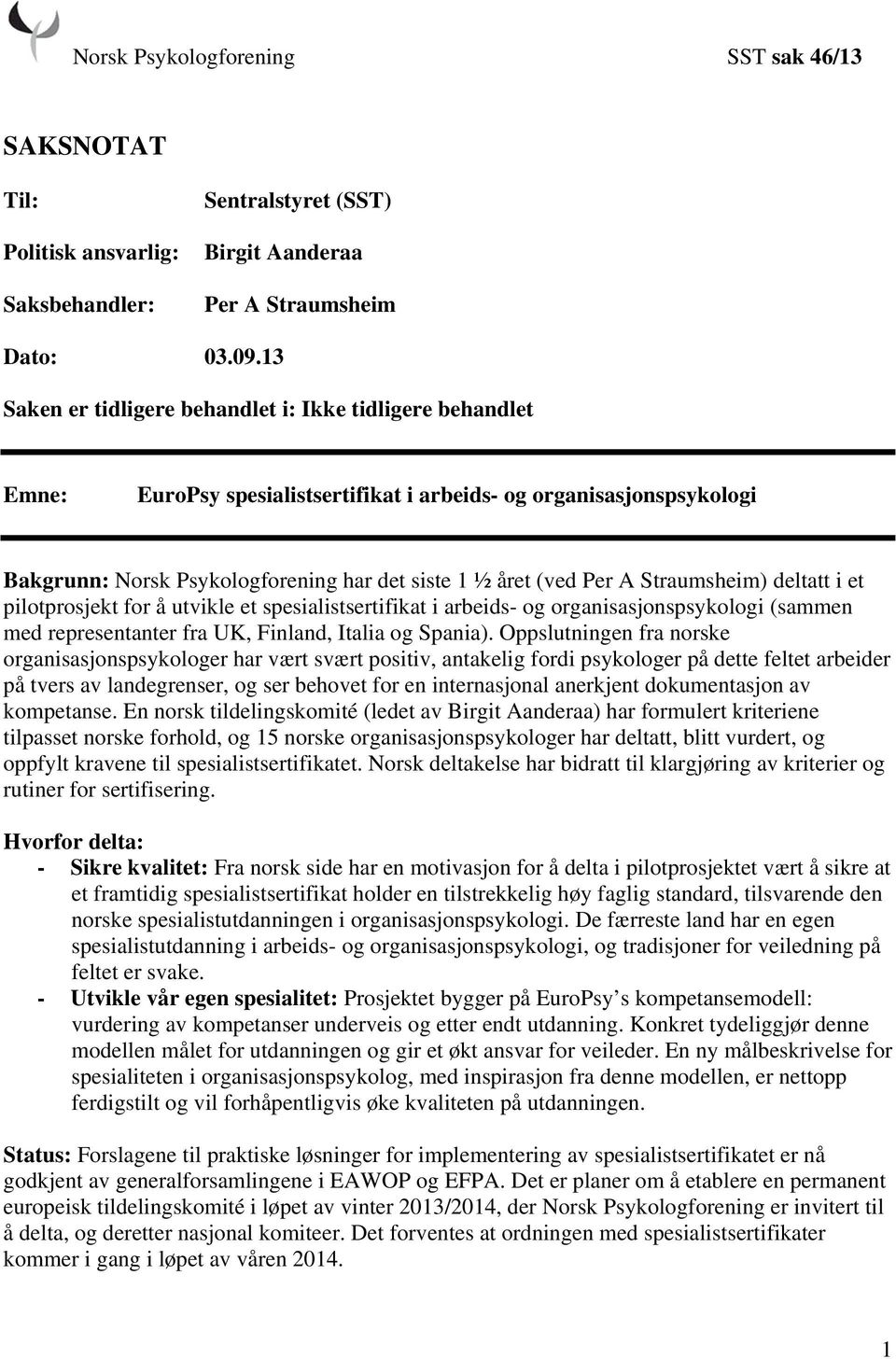 Straumsheim) deltatt i et pilotprosjekt for å utvikle et spesialistsertifikat i arbeids- og organisasjonspsykologi (sammen med representanter fra UK, Finland, Italia og Spania).