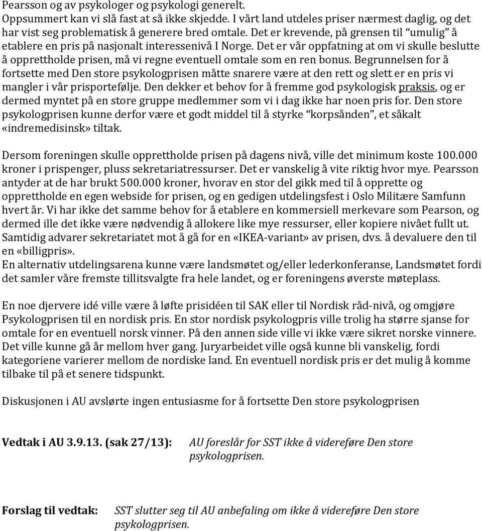 Det er vår oppfatning at om vi skulle beslutte å opprettholde prisen, må vi regne eventuell omtale som en ren bonus.