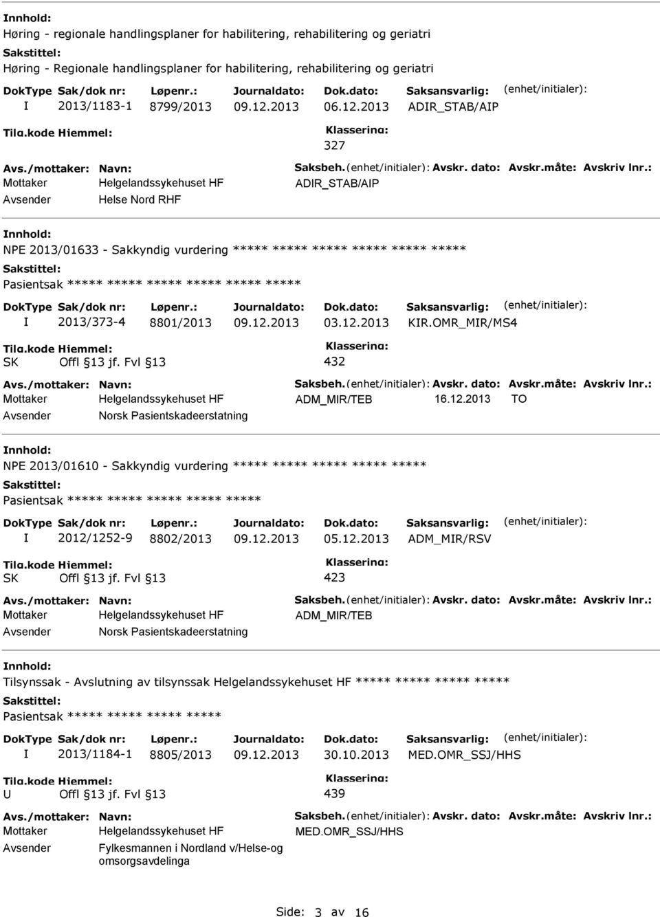 : ADR_STAB/A Avsender Helse Nord RHF nnhold: NE 2013/01633 - Sakkyndig vurdering ***** ***** ***** ***** ***** ***** asientsak ***** ***** ***** ***** ***** ***** 2013/373-4 8801/2013 03.12.2013 KR.