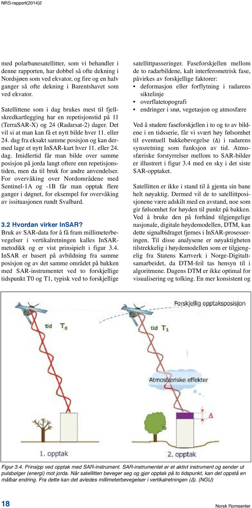 dag fra eksakt samme posisjon og kan dermed lage et nytt InSAR-kart hver 11. eller 24. dag.