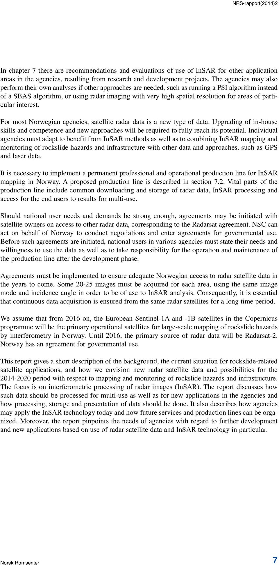 for areas of particular interest. For most Norwegian agencies, satellite radar data is a new type of data.