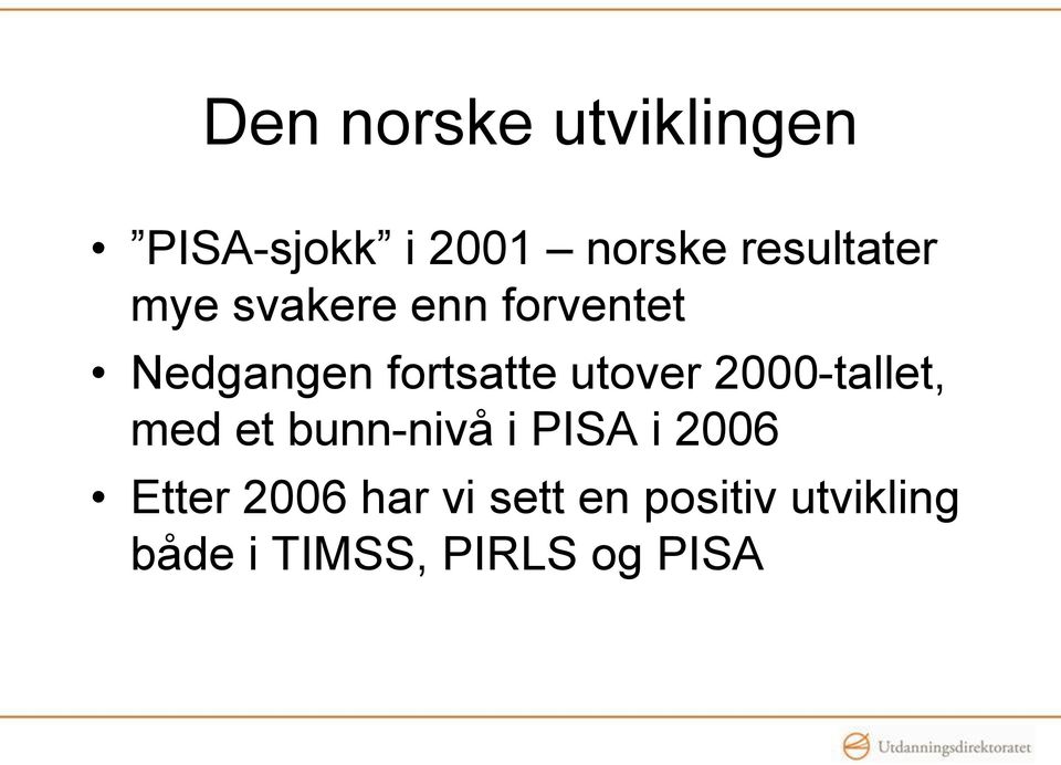 utover 2000-tallet, med et bunn-nivå i PISA i 2006 Etter