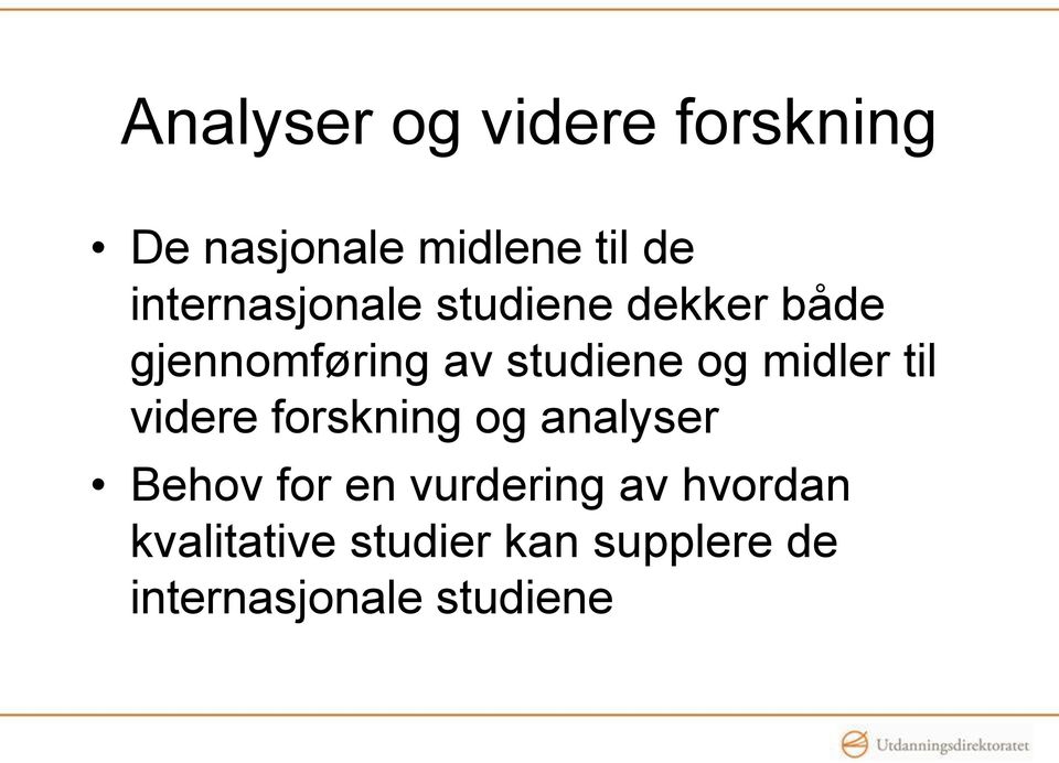 og midler til videre forskning og analyser Behov for en