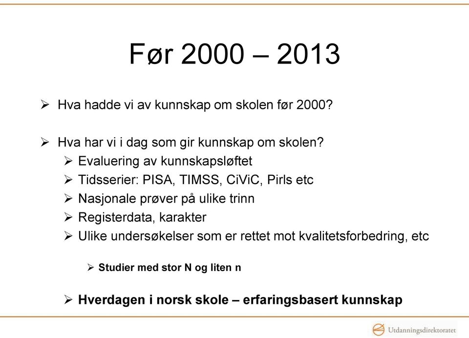 Evaluering av kunnskapsløftet Tidsserier: PISA, TIMSS, CiViC, Pirls etc Nasjonale prøver på