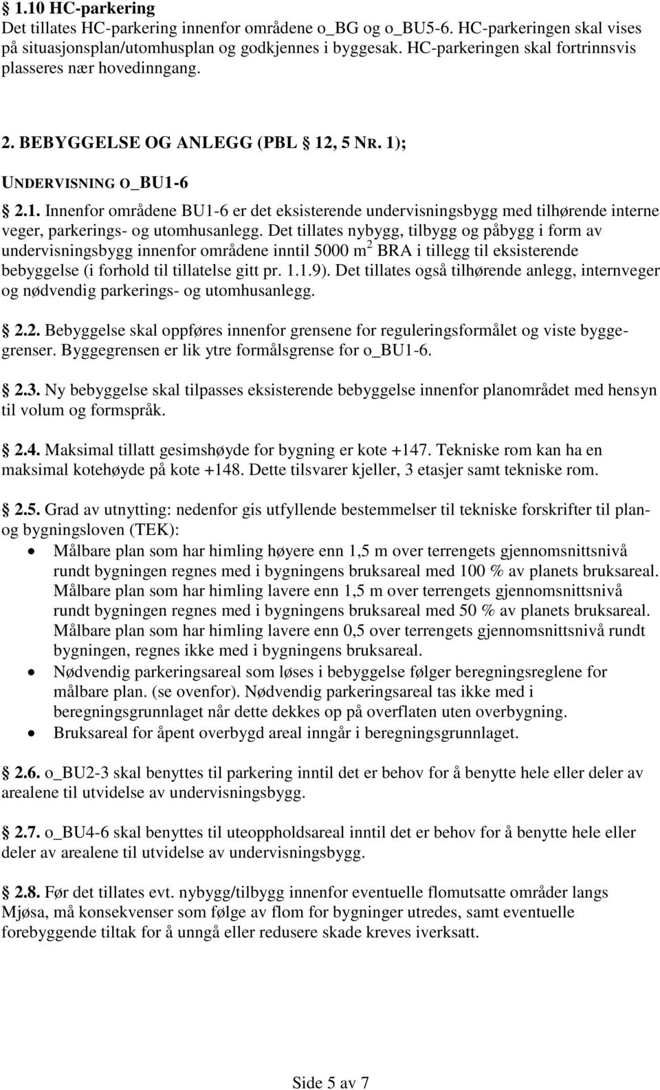 , 5 NR. 1); UNDERVISNING O_BU1-6 2.1. Innenfor områdene BU1-6 er det eksisterende undervisningsbygg med tilhørende interne veger, parkerings- og utomhusanlegg.