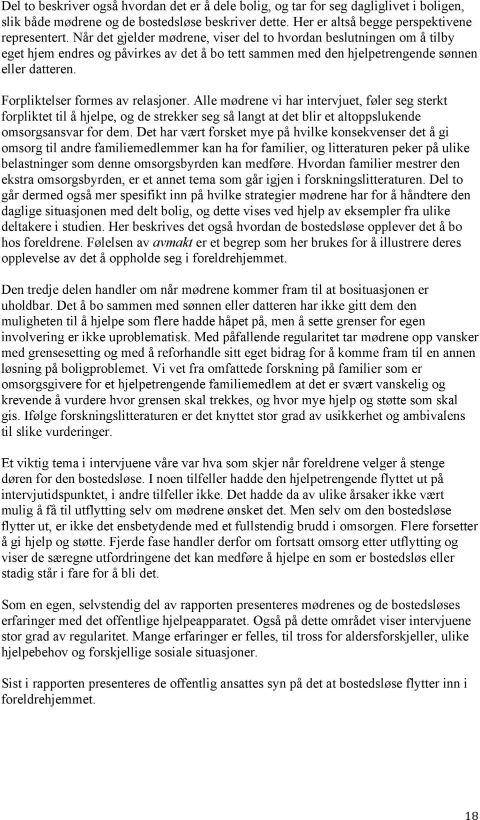 Forpliktelser formes av relasjoner. Alle mødrene vi har intervjuet, føler seg sterkt forpliktet til å hjelpe, og de strekker seg så langt at det blir et altoppslukende omsorgsansvar for dem.