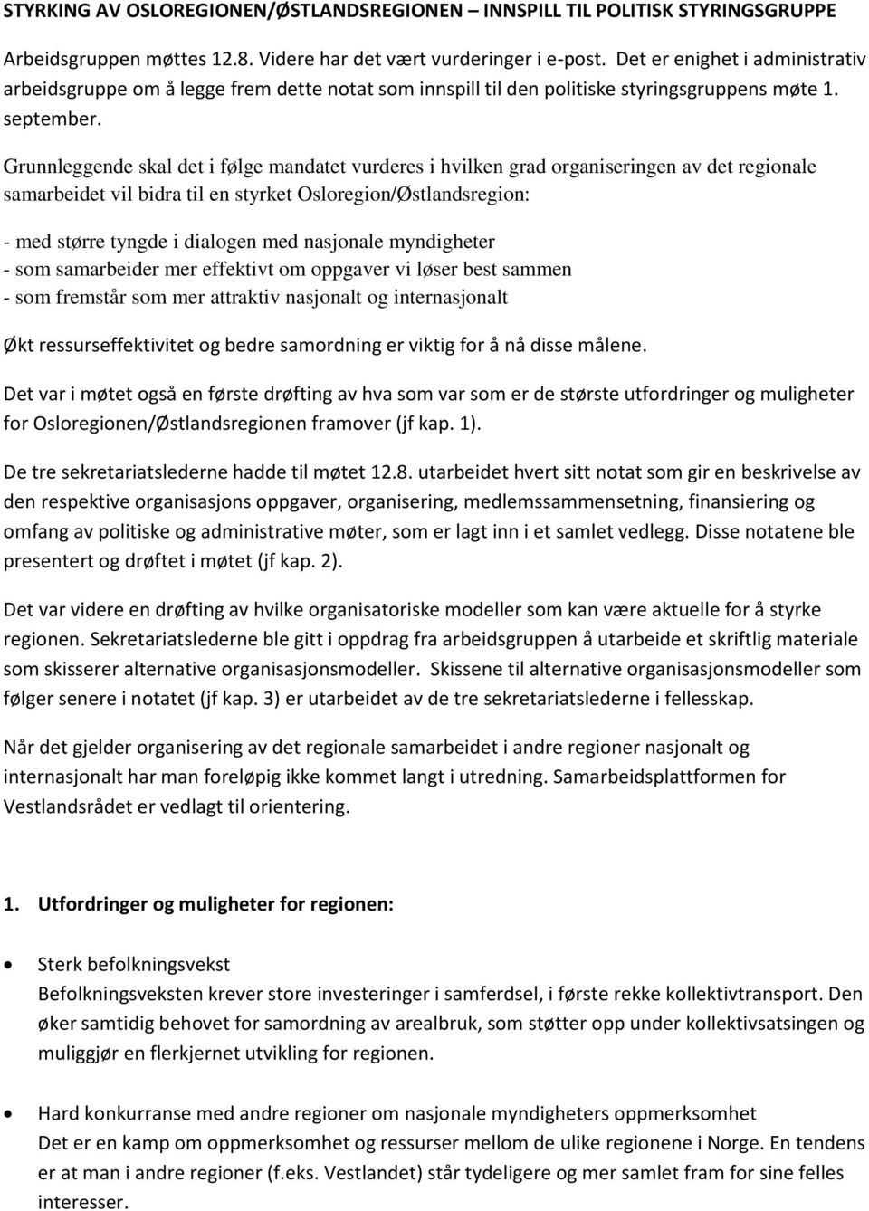 Grunnleggende skal det i følge mandatet vurderes i hvilken grad organiseringen av det regionale samarbeidet vil bidra til en styrket Osloregion/Østlandsregion: - med større tyngde i dialogen med