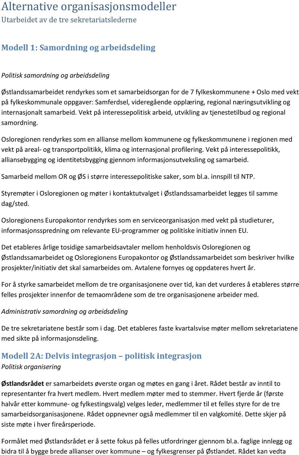 Vekt på interessepolitisk arbeid, utvikling av tjenestetilbud og regional samordning.