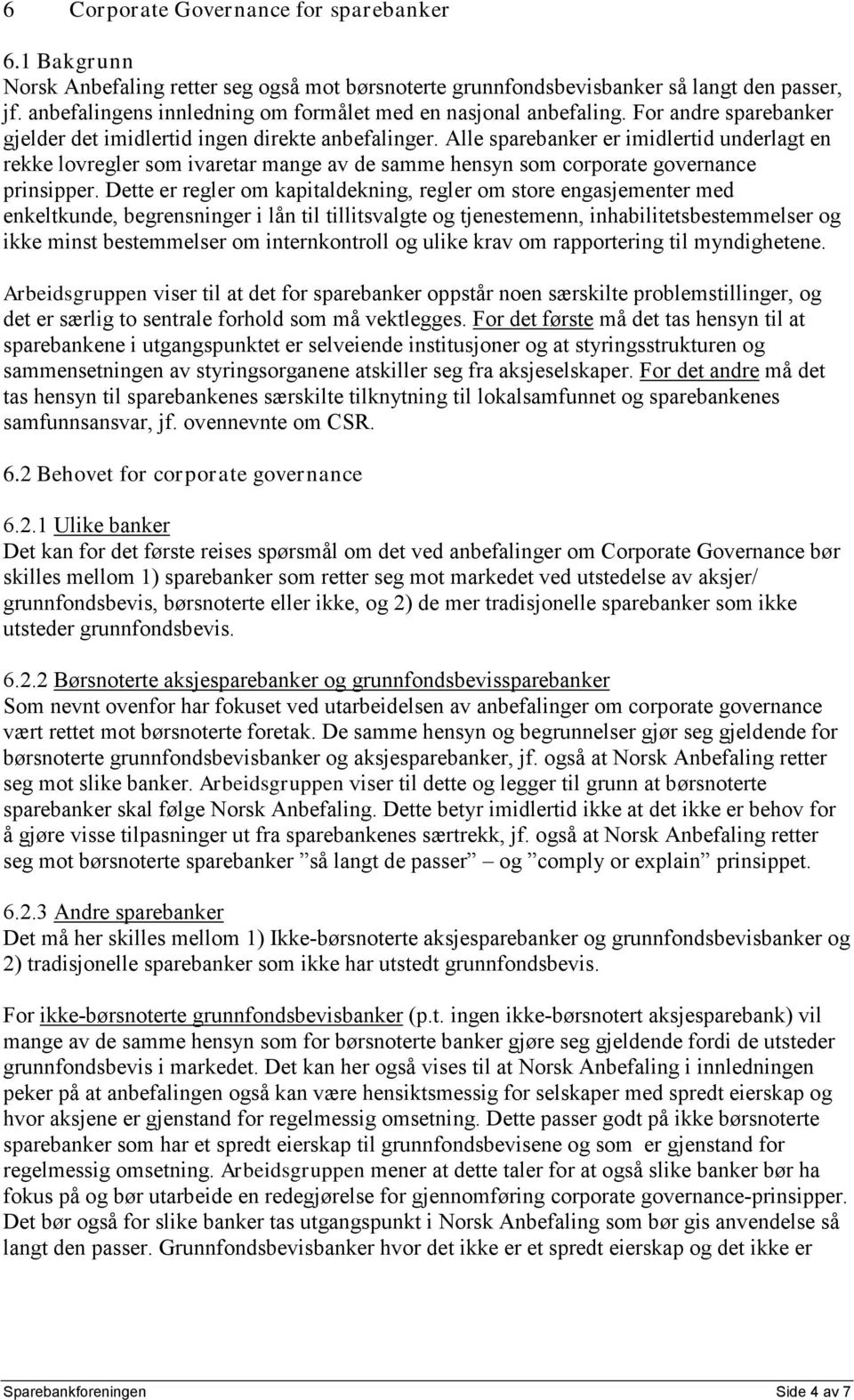 Alle sparebanker er imidlertid underlagt en rekke lovregler som ivaretar mange av de samme hensyn som corporate governance prinsipper.