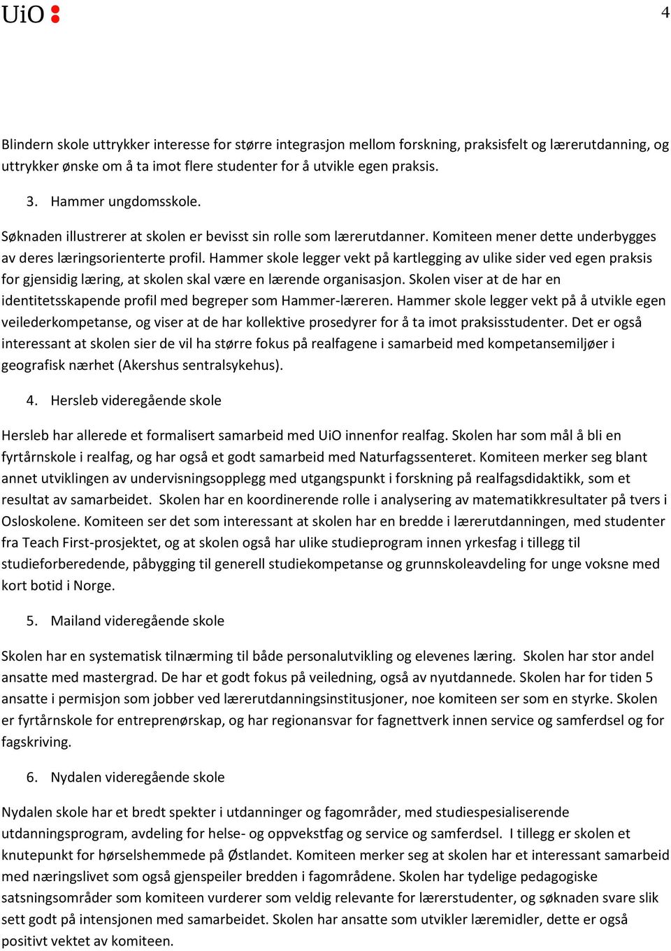 Hammer skole legger vekt på kartlegging av ulike sider ved egen praksis for gjensidig læring, at skolen skal være en lærende organisasjon.