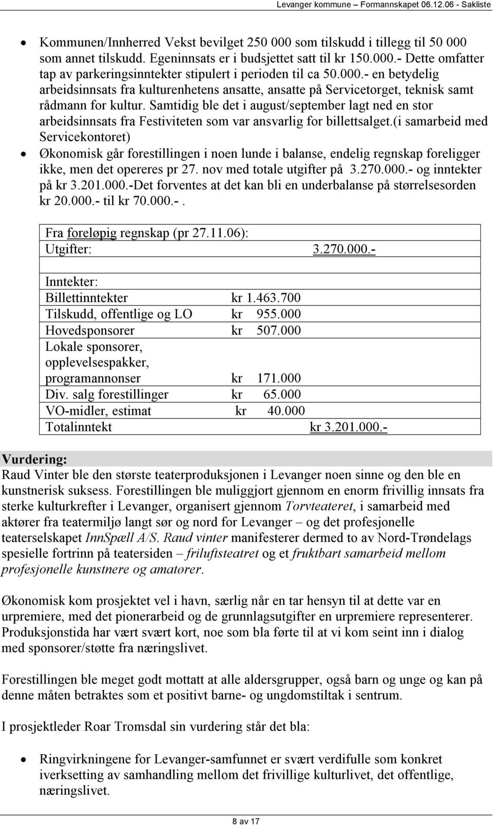 Samtidig ble det i august/september lagt ned en stor arbeidsinnsats fra Festiviteten som var ansvarlig for billettsalget.