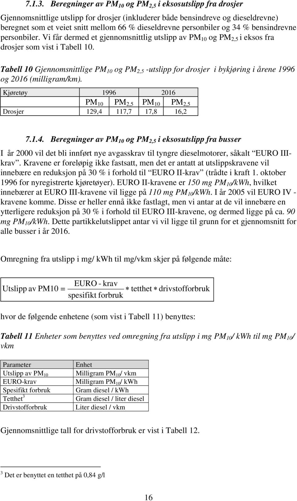 personbiler og 34 % bensindrevne personbiler. Vi får dermed et gjennomsnittlig utslipp av PM 10 og PM 2,5 i eksos fra drosjer som vist i Tabell 10.