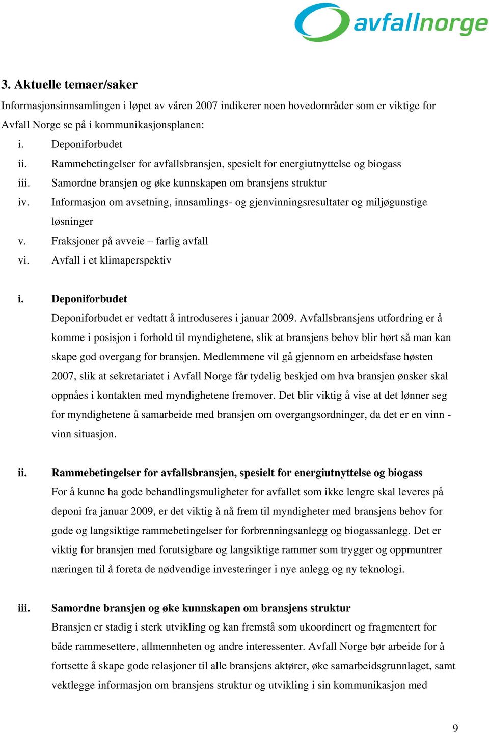 Informasjon om avsetning, innsamlings- og gjenvinningsresultater og miljøgunstige løsninger v. Fraksjoner på avveie farlig avfall vi. Avfall i et klimaperspektiv i.