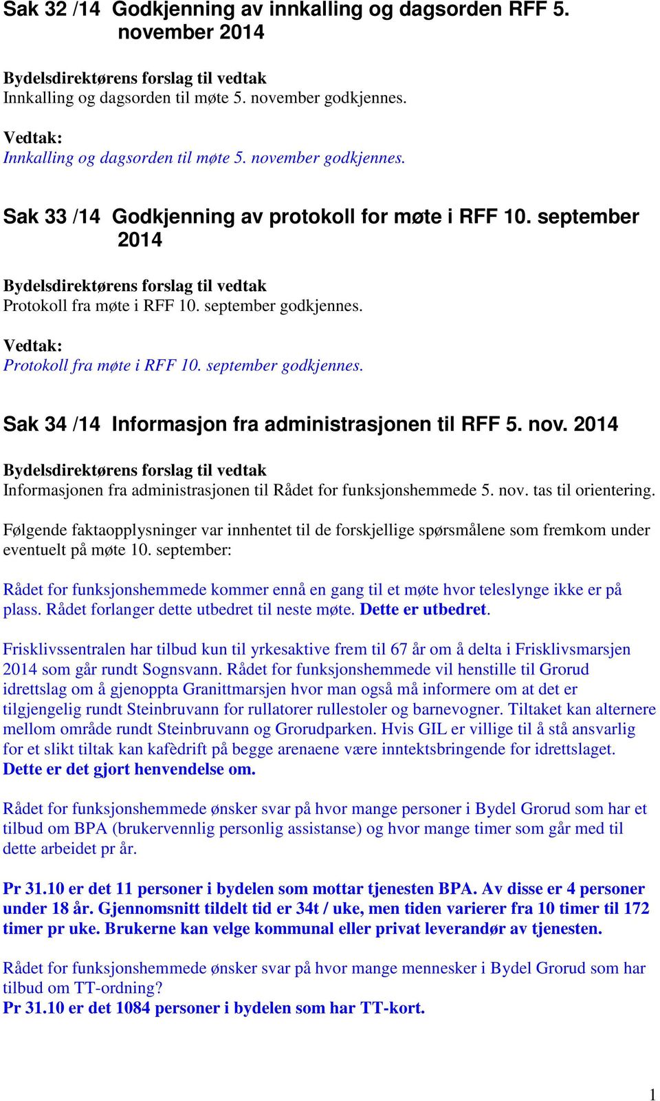 2014 Informasjonen fra administrasjonen til Rådet for funksjonshemmede 5. nov. tas til orientering.