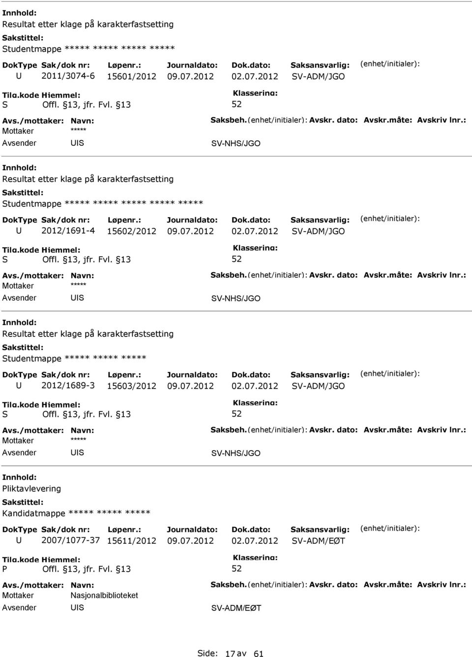 2012 V-ADM/JGO V-NH/JGO Resultat etter klage på karakterfastsetting tudentmappe ***** ***** ***** ***** ***** 2012/1691-4 15602/2012 02.