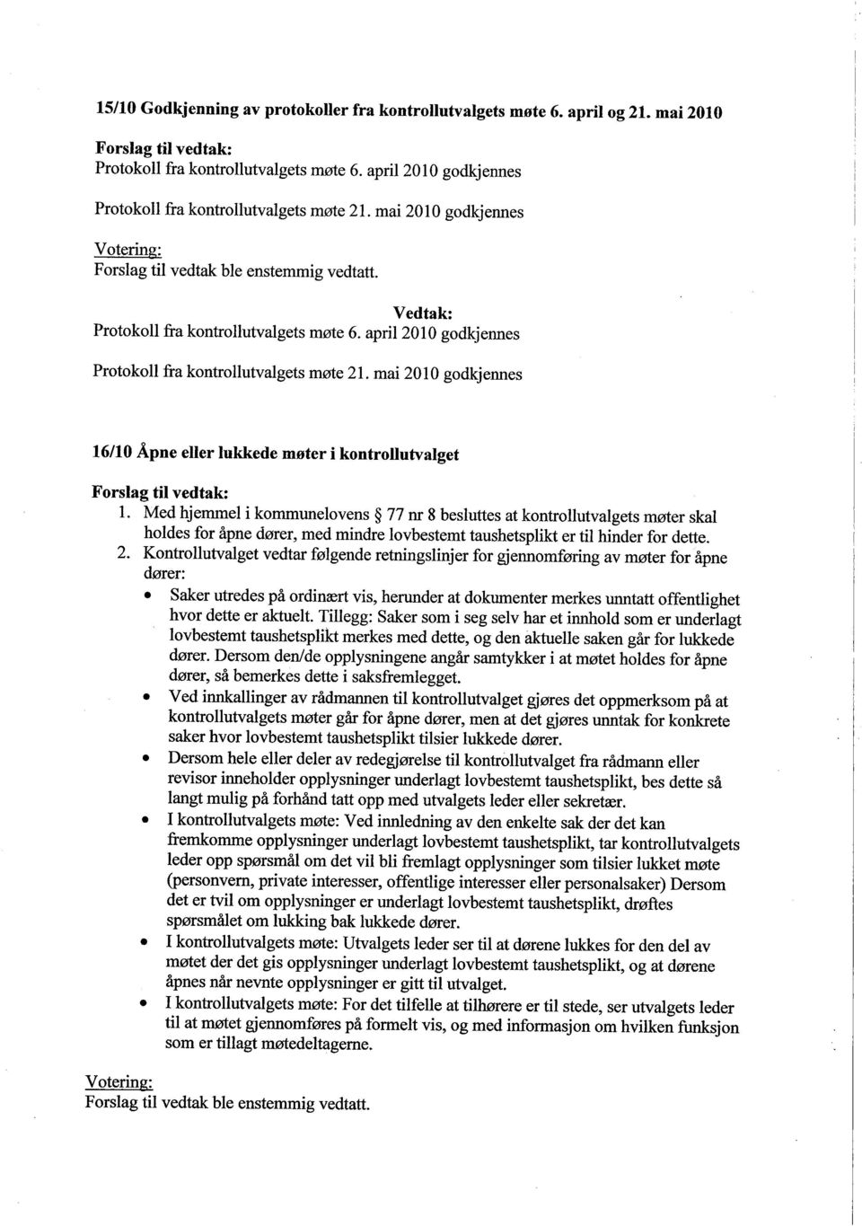 mai 2010 godkjennes 16/10 Åpne eller lukkede møter i kontrollutvalget Forslag ti vedtak: 1.