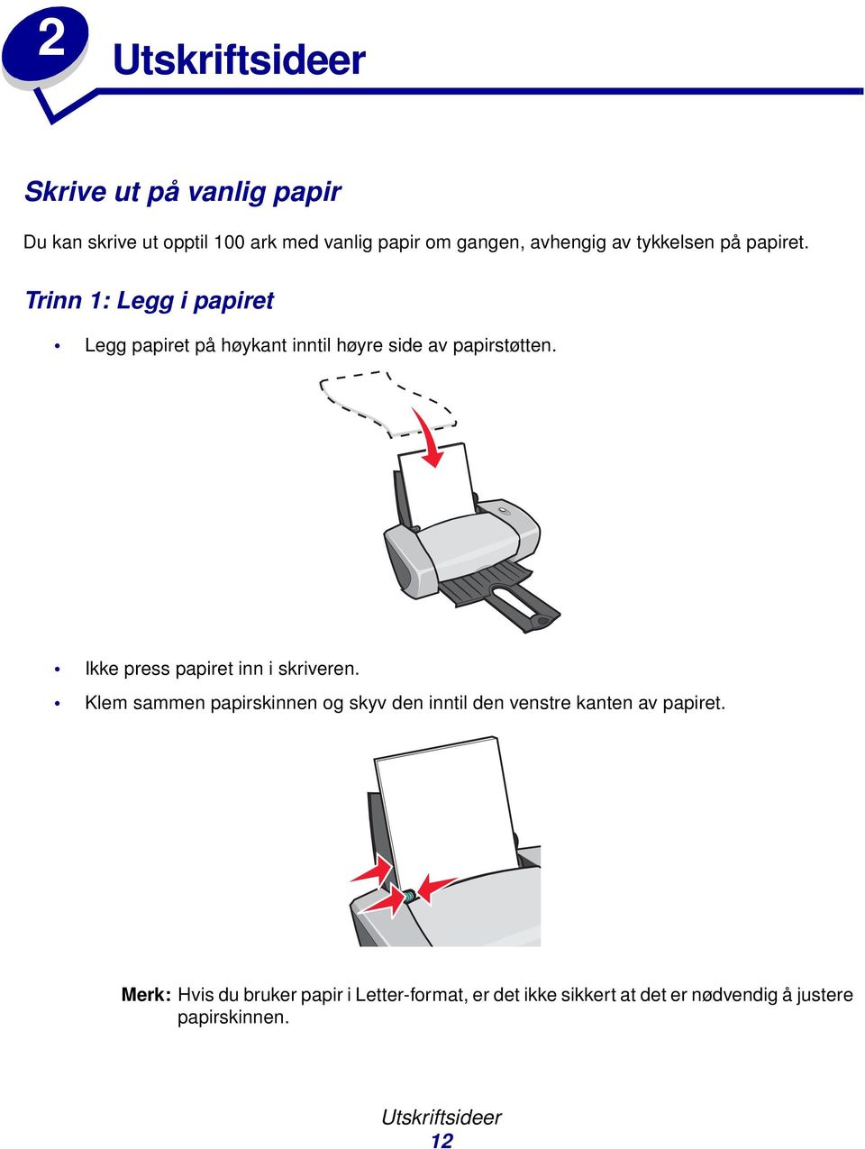 Ikke press papiret inn i skriveren. Klem sammen papirskinnen og skyv den inntil den venstre kanten av papiret.