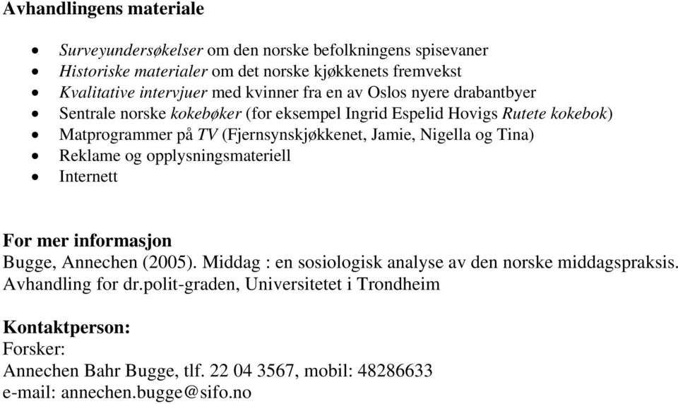 Jamie, Nigella og Tina) Reklame og opplysningsmateriell Internett For mer informasjon Bugge, Annechen (2005).