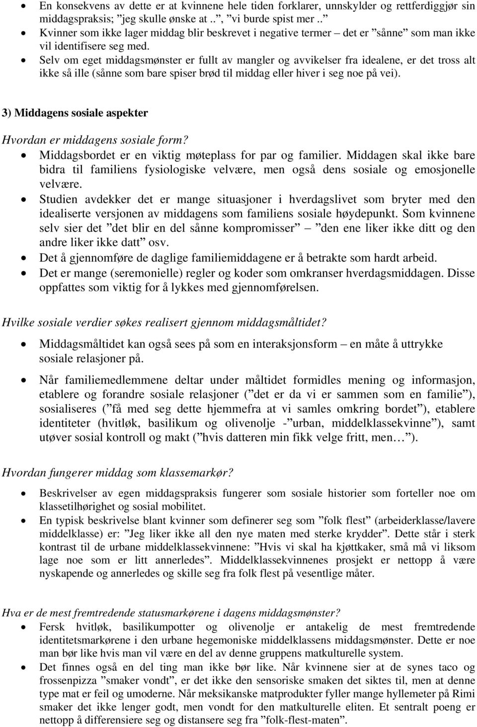 Selv om eget middagsmønster er fullt av mangler og avvikelser fra idealene, er det tross alt ikke så ille (sånne som bare spiser brød til middag eller hiver i seg noe på vei).