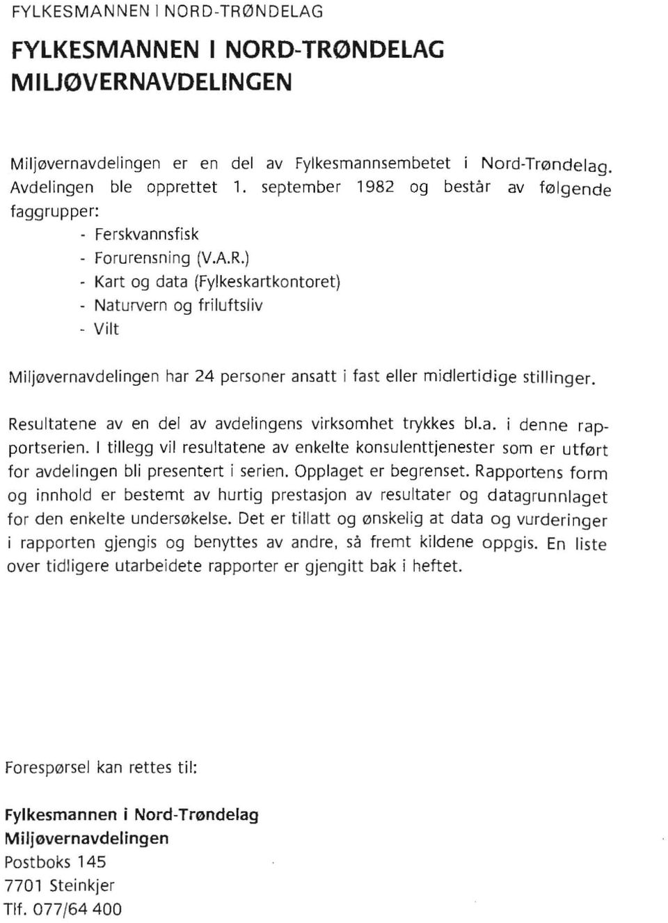 ) Kart og data (Fylkeskartkontoret) Naturvern og friluftsliv - Vilt Miljøvernavdelingen har 24 personer ansatt i fast eller midlertidige stillinger.