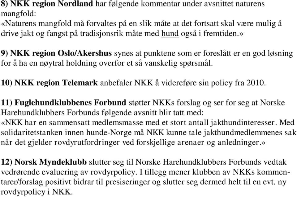 10) NKK region Telemark anbefaler NKK å videreføre sin policy fra 2010.