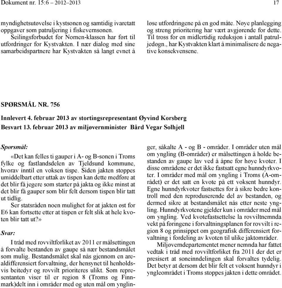 Nøye planlegging og streng prioritering har vært avgjørende for dette. Til tross for en midlertidig reduksjon i antall patruljedøgn., har Kystvakten klart å minimalisere de negative konsekvensene.