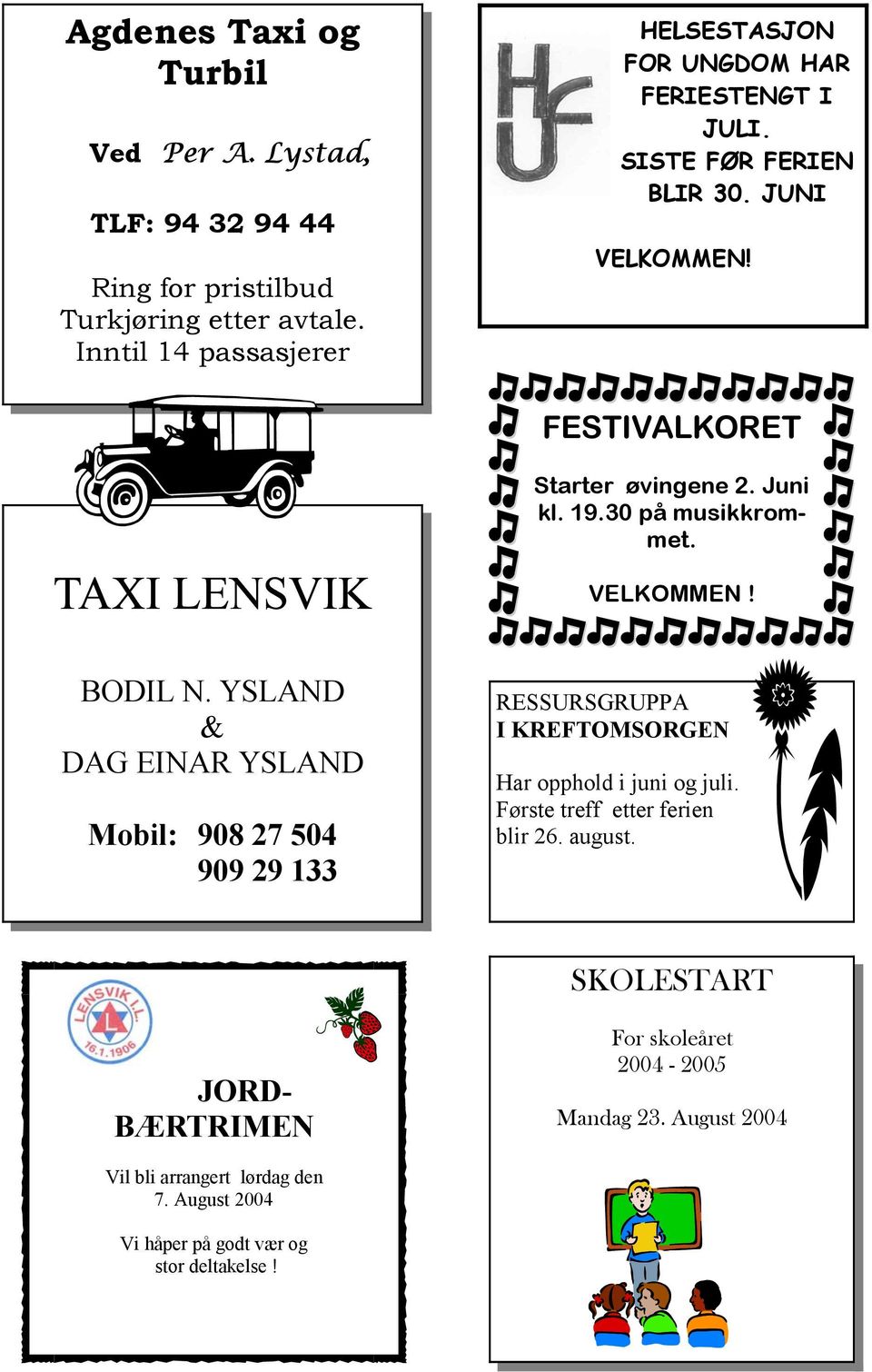 YSLAND & DAG EINAR YSLAND Mobil: 908 27 504 909 29 133 RESSURSGRUPPA I KREFTOMSORGEN Har opphold i juni og juli. Første treff etter ferien blir 26.