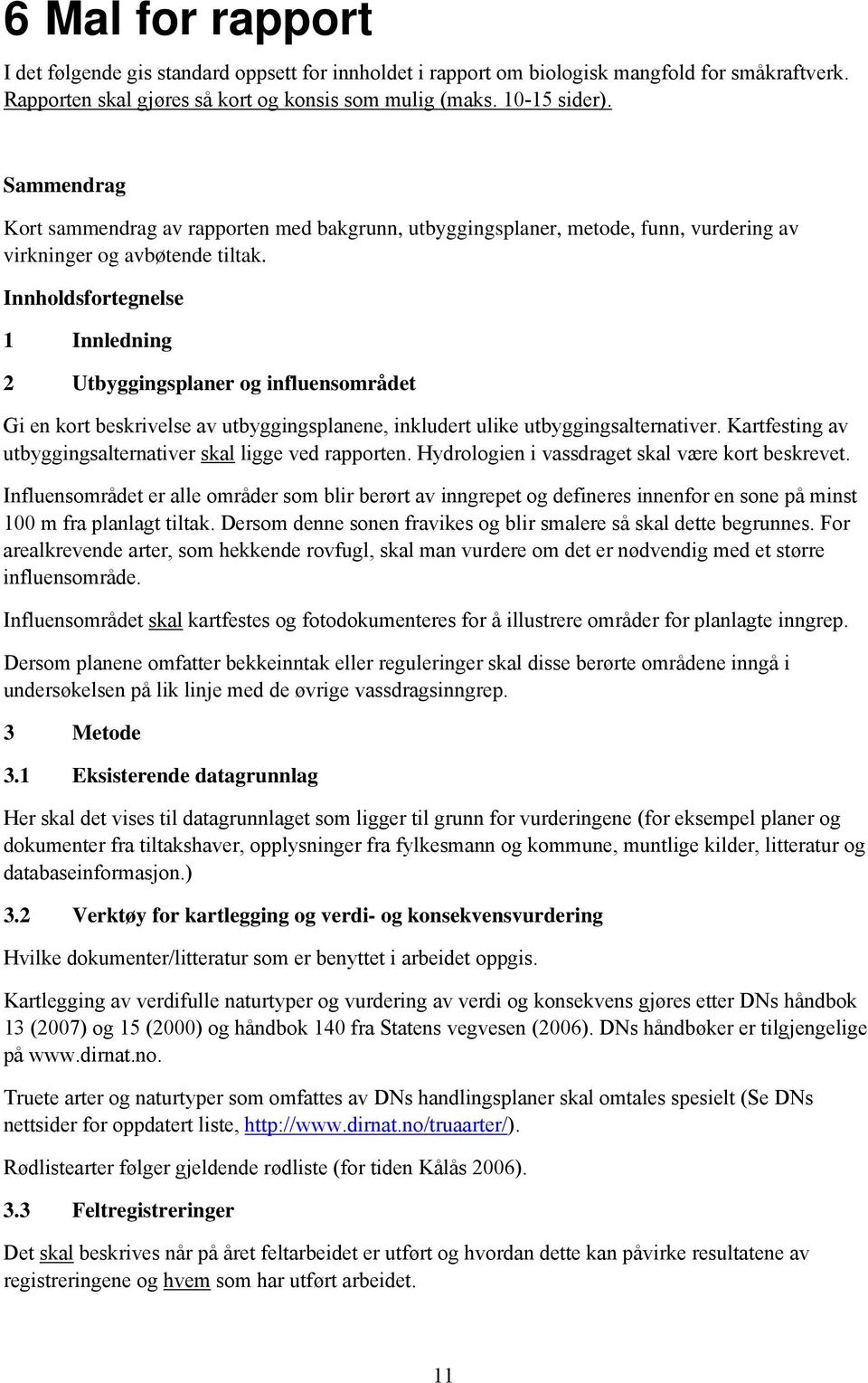 Innholdsfortegnelse 1 Innledning 2 Utbyggingsplaner og influensområdet Gi en kort beskrivelse av utbyggingsplanene, inkludert ulike utbyggingsalternativer.