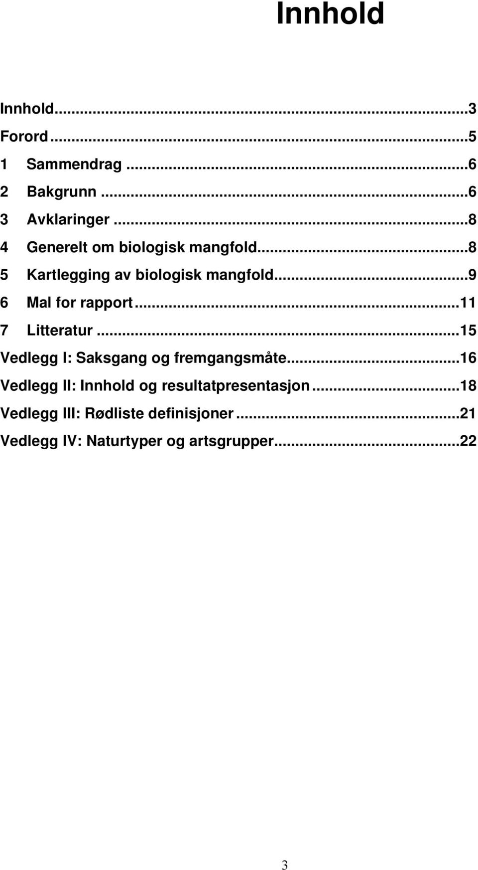 ..9 6 Mal for rapport...11 7 Litteratur...15 Vedlegg I: Saksgang og fremgangsmåte.