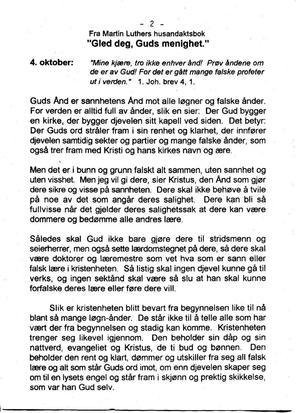 Det betyr: Der Guds ord straler fram i sin renhet og klarhet, der innterer djevelen samtidig sekter og partier og mange falske ander, sam OgS8 trer fram med Kristi og hans kirkes navn og rere.