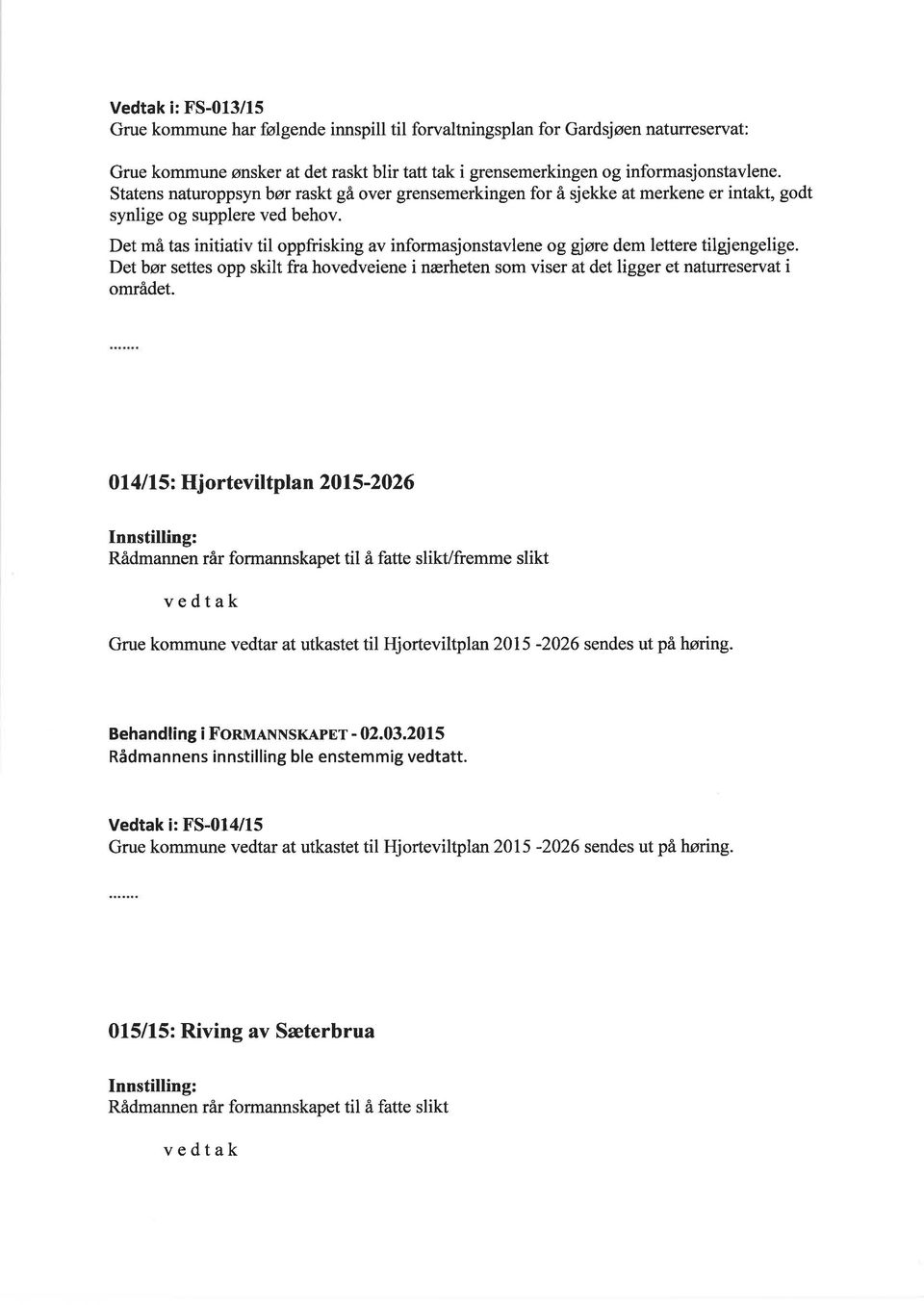 Det må tas initiativ til oppfrisking av informasjonstavlene og gsøre dem lettere tilgjengelige. Det bør settes opp skilt fra hovedveiene i nærheten som viser at det ligger et naturreservat i området.