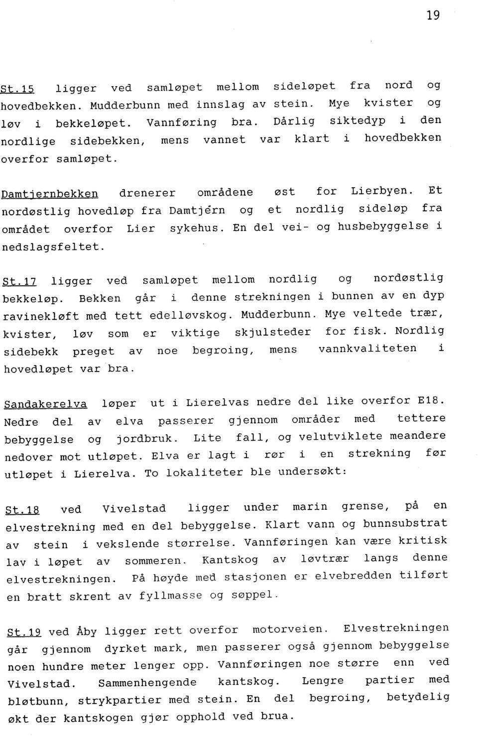 Et nordøstlig hovedløp fra Damtjern og et nordlig sideløp fra området overfor Lier sykehus. En del vei- og husbebyggelse i nedslagsfeltet. St.