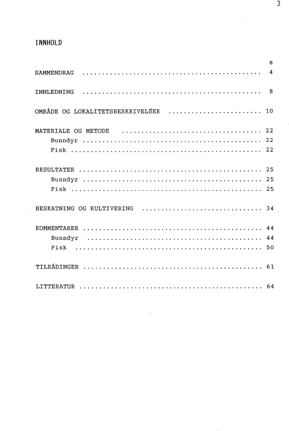 .. 22 Bunndyr... 22 Fisk... 22 RESULTATER... 25 Bunndyr... 25 Fisk.